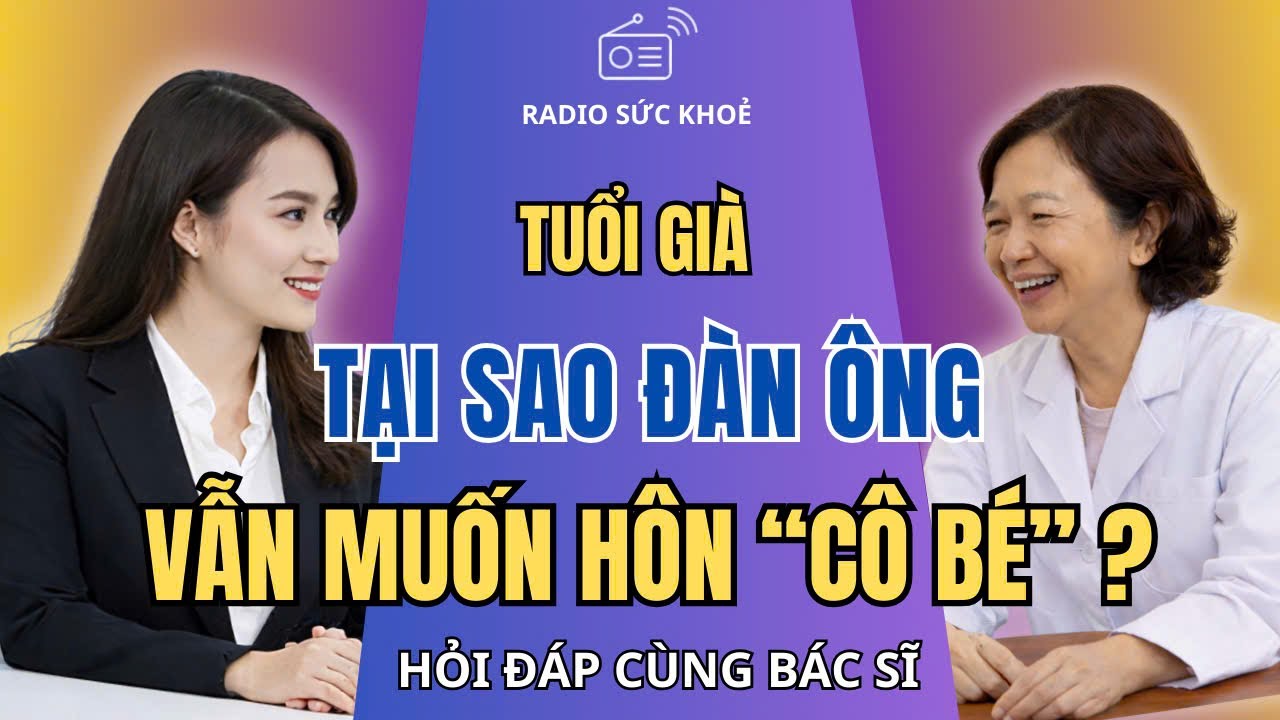 Bác Sĩ Giải Đáp: Đàn Ông Càng Lớn Tuổi Lại Càng Muốn Hôn 