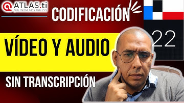 ATLAS.ti 2022 - Como codificar 🤔  AUDIO y VÍDEO en investigación cualitativa