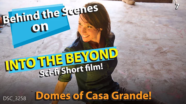 Into the Beyond - sci-fi short film Behind the Scenes - Domes of Casa Grande 7!