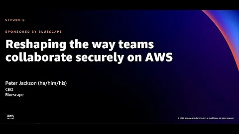AWS re:Invent 2021 - Reshaping the way teams collaborate securely on AWS (sponsored by Bluescape)