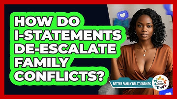 How Do I-statements De-escalate Family Conflicts? - Better Family Relationships