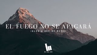 Video thumbnail of "El Fuego No Se Apagará (Jesus Culture - Fire Never Sleeps en Español) | Iglesia Rey de Reyes | Letra"