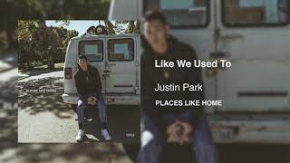 Justin Park -  Like We Used To [ AUDIO]