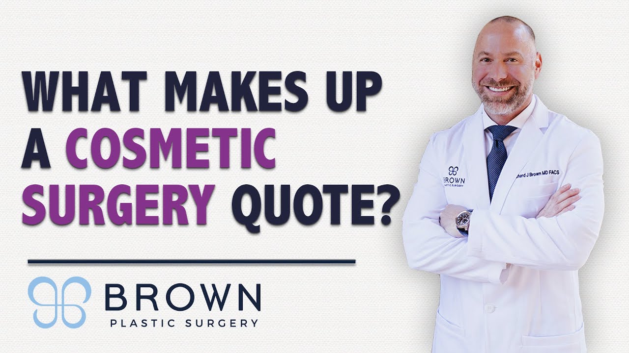 What Makes Up A Cosmetic Surgery Quote (Plastic Surgery Prices) Brown