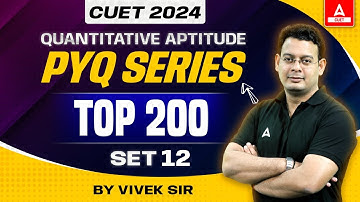 CUET 2024 Quantitative Aptitude Previous Year Question | Top 200 PYQ