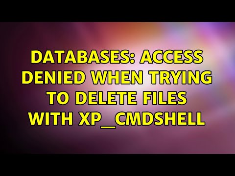Databases: Access denied when trying to delete files with xp_cmdshell (2 Solutions!!)