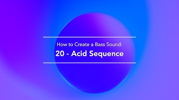 Creating a basic bass sound from scratch with a synth : 20 - AcidSequence