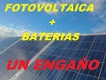 FOTOVOLTAICA + BATERIAS,  UN ENGAÑO?