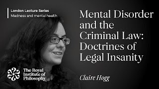 Mental Disorder and the Criminal Law: Doctrines of Legal Insanity – Claire Hogg