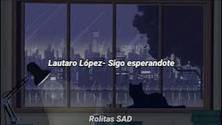 Sigo Esperándote-Lautaro López (Letra)