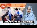 Shimla Hospital Horror Doctor Caught On Camera Thrashing Patient At IGMC Suspended Shimla Hospital Horror Doctor Caught On Camera Thrashing Patient At IGMC Suspended