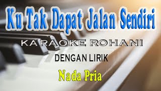 KU TAK DAPAT JALAN SENDIRI ll KARAOKE ROHANI ll NADA PRIA AS=DO