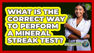 What Is The Correct Way To Perform A Mineral Streak Test? - Earth Science Answers