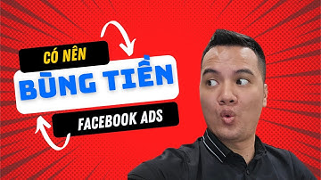 CÓ NÊN Chạy BÙNG TIỀN QUẢNG CÁO Facebook HAY KHÔNG