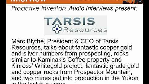 Marc Blythe, President & CEO of Tarsis Resources, ...