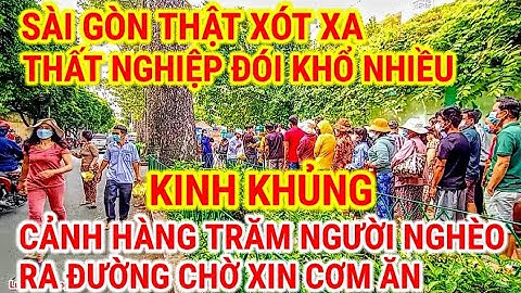 THẬT XÓT XA ! SÀI GÒN THẤT NGHIỆP ĐÓI KHỔ | CẢNH HÀNG TRĂM NGƯỜI NGHÈO XẾP HÀNG CHỜ XIN CƠM ĂN 