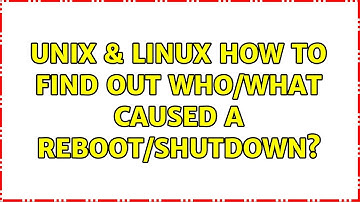 Unix & Linux: How to find out who/what caused a reboot/shutdown? (2 Solutions!!)