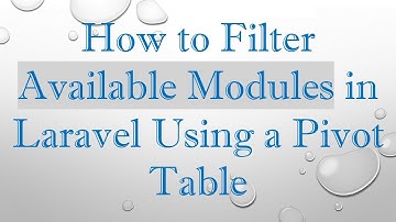 How to Filter Available Modules in Laravel Using a Pivot Table