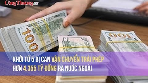 Khởi tố 5 bị can vận chuyển trái phép hơn 4.355 tỷ đồng ra nước ngoài