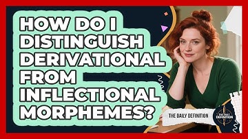 How Do I Distinguish Derivational From Inflectional Morphemes? - The Daily Definition