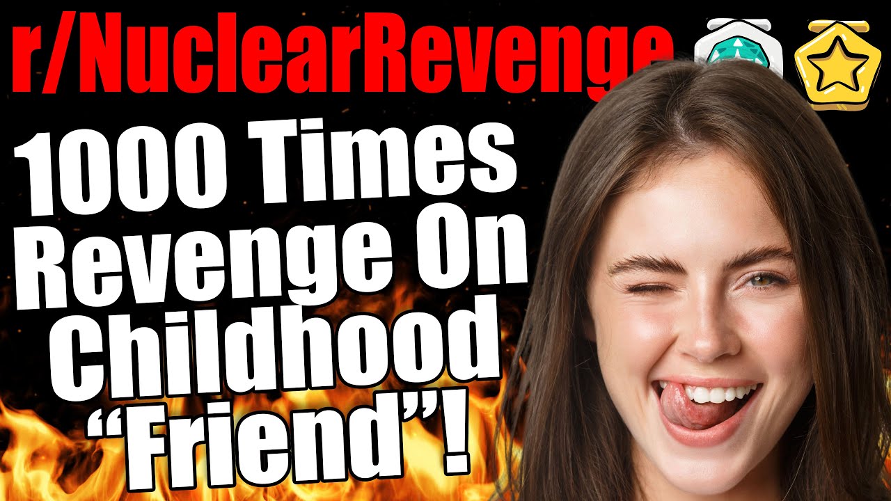 r/NuclearRevenge - 1000 Times REVENGE On Childhood 