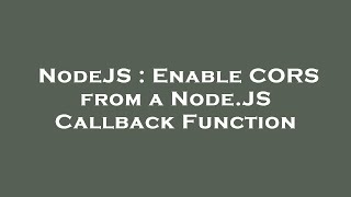 Information NodeJS : Enable CORS from a Node.JS Callback Function News