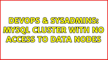 DevOps & SysAdmins: MySQL Cluster with no access to Data Nodes