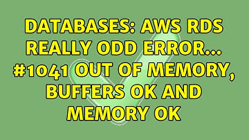 Databases: AWS RDS Really Odd Error... #1041 OUT OF MEMORY, Buffers OK and Memory OK