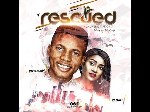 Enyo Sam ft Yadah - Rescued (Official Lyrics Video)