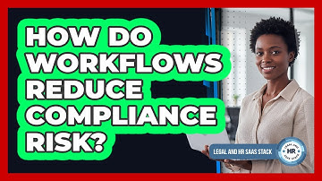 How Do Workflows Reduce Compliance Risk?