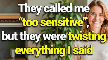 They called me "too sensitive"—but they were twisting everything I said