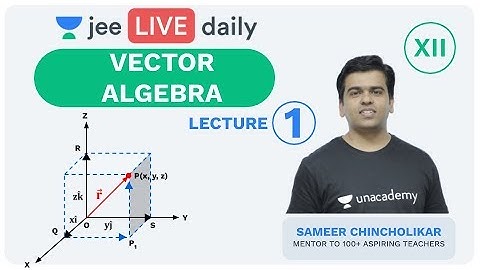 JEE Mains: Vector Algebra - Lecture 1 | Class 12 | Unacademy JEE | JEE Mathematics | Sameer Sir