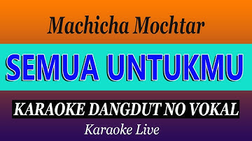 SEMUA UNTUKMU - MACHICHA MOCHTAR - ( KARAOKE DANGDUT NO VOKAL )