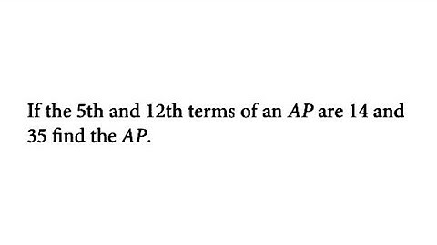 If the 5th and 12th terms of an AP are 14 and 35 find the AP - Sequence and Series