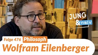 Philosoph Wolfram Eilenberger - Jung & Naiv: Folge 476