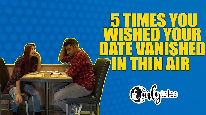 5 Times Your Date Was Your Worst Nightmare ft. Vir...