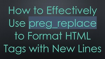 How to Effectively Use preg_replace to Format HTML Tags with New Lines