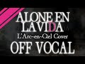 【OFFVOCAL】ALONE EN LA VIDA【L'Arc-en-Ciel】