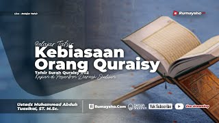 Tafsir Surah Quraisy #02: Kebiasaan Orang Quraisy - Ustadz M Abduh Tuasikal, M.Sc.
