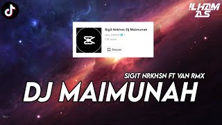 DJ MAIMUNAH SIGIT NRKHSN Ft. VAN RMX SOUND 𝗩𝗔𝗡_CAPCUT🎟️ VIRAL TIKTOK‼️