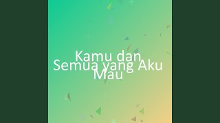 Download Lagu Kamu dan Semua yang Aku Mau MP3 Download Lagu Kamu dan Semua yang Aku Mau MP3