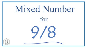 Write 9/8 as a Mixed Number