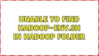 Details Unable to find hadoop-env.sh in hadoop folder (2 Solutions!!) News