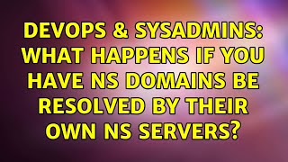 DevOps & SysAdmins: What happens if you have NS domains be resolved by their own NS servers? Wealth