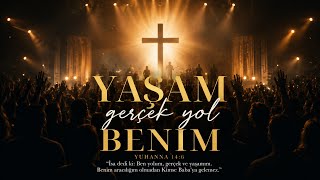 Yaşam gerçek yol benim | Hristiyan ilahileri 