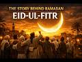 The Story Behind Ramadan & Eid-ul-Fitr | The Real History of the Blessed Month
