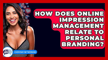 How Does Online Impression Management Relate To Personal Branding? - Everyday-Networking