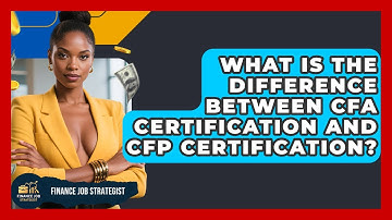 What Is the Difference Between CFA Certification and CFP Certification? - Finance Job Strategist