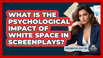 What Is The Psychological Impact Of White Space In Screenplays? - Screenwriter