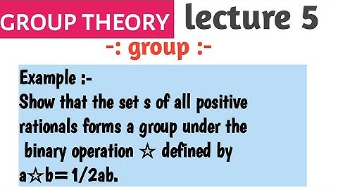 Show that the set s of all positive rationals forms a group under the binary operation  .